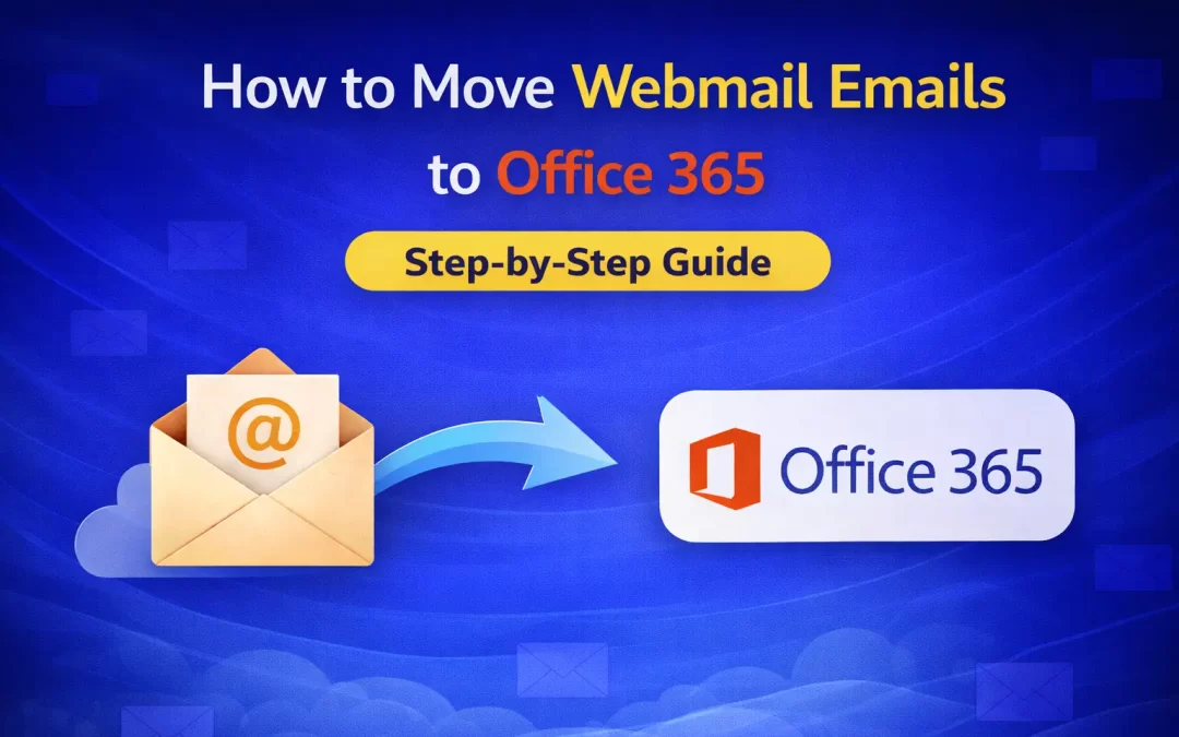 How to Move Webmail Emails to Office 365: Step-by-Step Guide