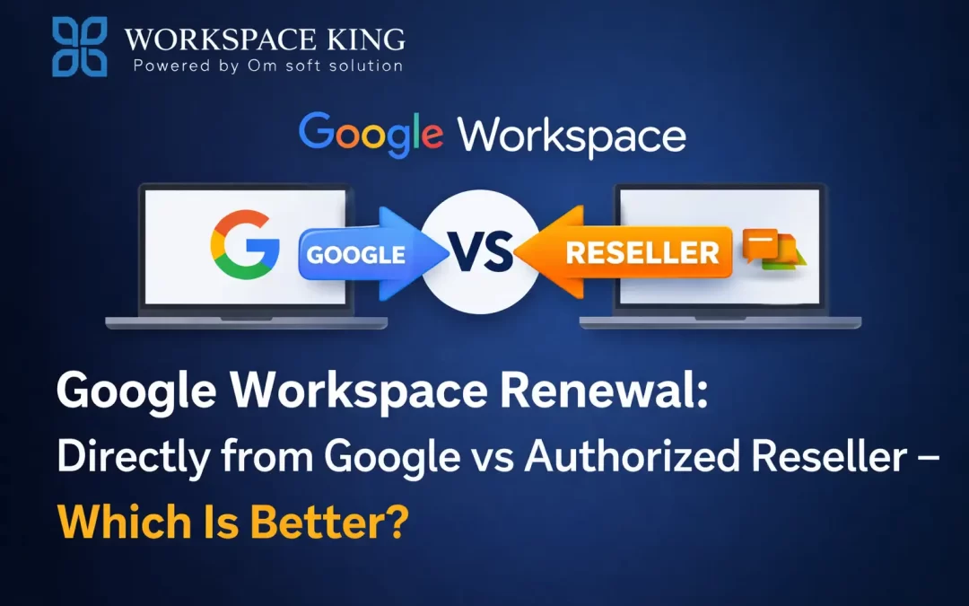 Google Workspace Renewal: Directly from Google vs Authorized Reseller – Which Is Better?
