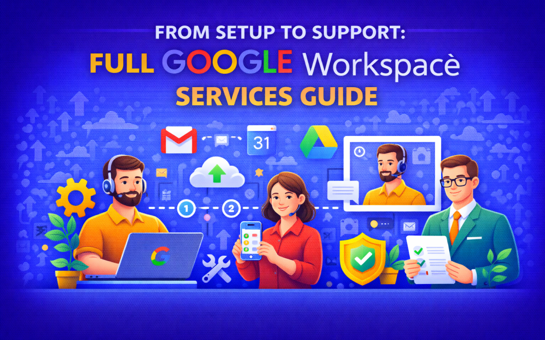 From Setup to Support: Full Google Workspace Services Guide